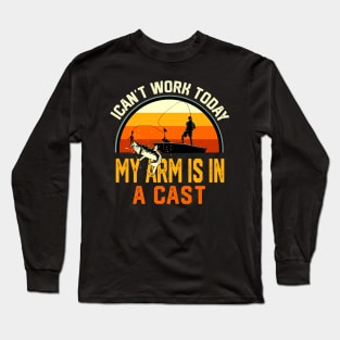 Fisherman I Can't Work Today My Arm Is in Cast Funny Fishing Long Sleeve T-Shirt